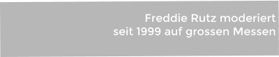 Freddie Rutz moderiert  seit 1999 auf grossen Messen